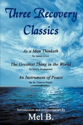 Trei clasici ai recuperării: As a Man Thinketh de James Allen The Greatest Thing in the World de Henry Drummond An Instrument of Peace the St. Fran - Three Recovery Classics: As a Man Thinketh by James Allen The Greatest Thing in the World by Henry Drummond An Instrument of Peace the St. Fran
