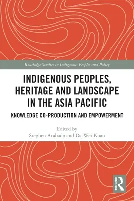 Populații indigene, patrimoniu și peisaj în Asia Pacific: Coproducția cunoștințelor și emanciparea - Indigenous Peoples, Heritage and Landscape in the Asia Pacific: Knowledge Co-Production and Empowerment