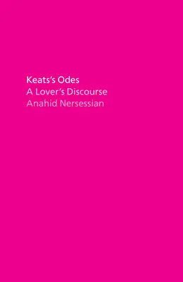 Odele lui Keats: Discursul unui îndrăgostit (A Lover's Discourse) - Keats's Odes: A Lover's Discourse