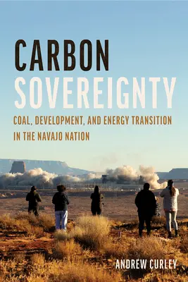 Suveranitatea carbonului: Cărbune, dezvoltare și tranziție energetică în Națiunea Navajo - Carbon Sovereignty: Coal, Development, and Energy Transition in the Navajo Nation