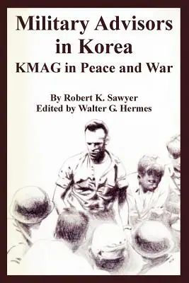 Consilieri militari în Coreea: KMAG în pace și război - Military Advisors in Korea: KMAG in Peace and War