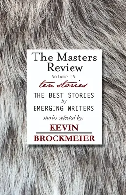 The Masters Review Volumul IV cu povestiri selectate de Kevin Brockmeier - The Masters Review Volume IV with Stories Selected by Kevin Brockmeier