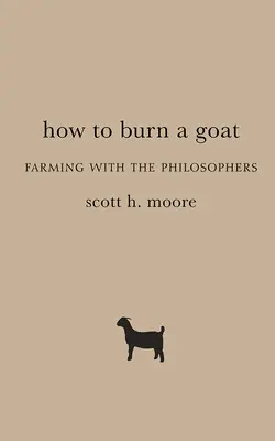 Cum să arzi o capră: Agricultură cu filosofii - How to Burn a Goat: Farming with the Philosophers