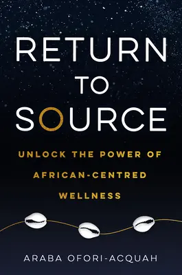 Întoarcerea la sursă: Eliberați puterea bunăstării centrate pe Africa - Return to Source: Unlock the Power of African-Centered Wellness