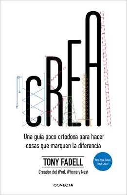 Crea. Una Gua Poco Ortodoxa Para Hacer Cosas Que Marquen La Diferencia / Construiește: Un ghid neortodox pentru a face lucruri care merită făcute - Crea. Una Gua Poco Ortodoxa Para Hacer Cosas Que Marquen La Diferencia / Build: An Unorthodox Guide to Making Things Worth Making