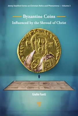 Byzantine Coins Influenced by the Shroud of Christ: Influențate de Giulgiul lui Hristos - Byzantine Coins Influenced by the Shroud of Christ: Influenced by the Shroud of Christ