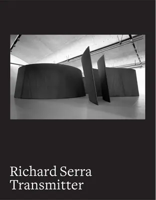 Richard Serra: Transmițător - Richard Serra: Transmitter