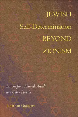 Autodeterminarea evreiască dincolo de sionism: Lecții de la Hannah Arendt și alți paria - Jewish Self-Determination Beyond Zionism: Lessons from Hannah Arendt and Other Pariahs