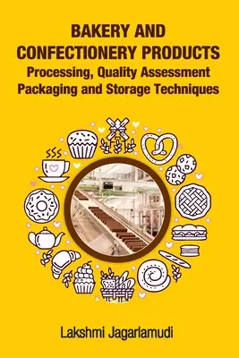 Produse de panificație și cofetărie: Tehnici de prelucrare, evaluare a calității, ambalare și depozitare: Prelucrarea, evaluarea calității Ambalarea și depozitarea - Bakery and Confectionery Products: Processing, Quality Assessment Packaging and Storage Techniques: Processing, Quality Assessment Packaging and Stora