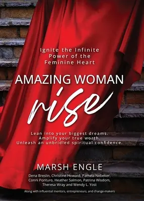 Amazing Woman Rise: Aprinde puterea infinită a inimii feminine - Amazing Woman Rise: Ignite the Infinite Power of the Feminine Heart