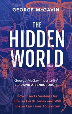 Lumea ascunsă: Cum susțin insectele viața pe Pământ astăzi și cum ne vor modela viața mâine - The Hidden World: How Insects Sustain Life on Earth Today and Will Shape Our Lives Tomorrow