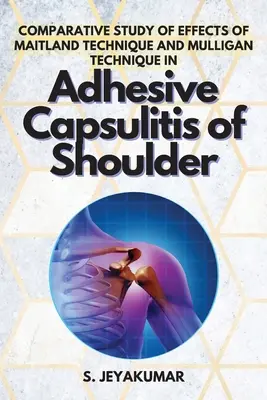 Studiu comparativ al efectelor tehnicii Maitland și tehnicii Mulligan în capsulita adezivă a umărului - Comparative Study of Effects of Maitland Technique and Mulligan Technique in Adhesive Capsulitis of Shoulder