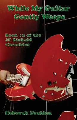 While My Guitar Gently Weeps: Cartea #2 din Cronicile Jp Kinkaid - While My Guitar Gently Weeps: Book #2 of the Jp Kinkaid Chronicles