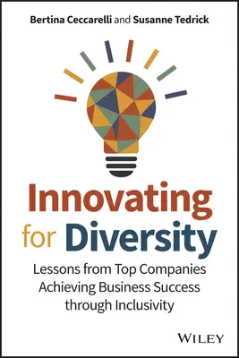 Inovarea pentru diversitate: Lessons from Top Companies Achieving Business Success Through Inclusivity (Lecții de la companii de top care obțin succes în afaceri prin incluziune) - Innovating for Diversity: Lessons from Top Companies Achieving Business Success Through Inclusivity