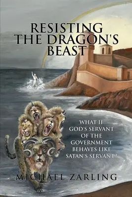 Rezistând fiarei dragonului: Ce se întâmplă dacă slujitorul lui Dumnezeu al guvernului se comportă ca slujitorul lui Satan? - Resisting the Dragon's Beast: What if God's Servant of the Government Behaves Like Satan's Servant?