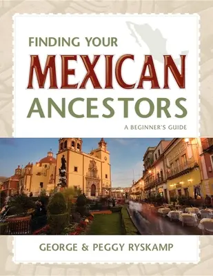 Găsirea strămoșilor mexicani: Un ghid pentru începători - Finding Your Mexican Ancestors: A Beginner's Guide