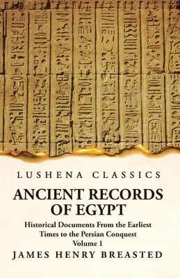 Ancient Records of Egypt Historical Documents From the Earliest Times to the Persian Conquest Volumul 1 - Ancient Records of Egypt Historical Documents From the Earliest Times to the Persian Conquest Volume 1