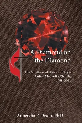 Un diamant pe diamant: Istoria multifațetată a Bisericii Metodiste Unite Stone, 1968-2021 - A Diamond on the Diamond: The Multifaceted History of Stone United Methodist Church, 1968-2021