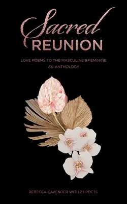 Reuniunea sacră: Poeme de dragoste pentru masculin și feminin - o antologie - Sacred Reunion: Love Poems to the Masculine & Feminine-An Anthology