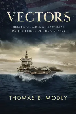 Vectorii: Eroi, răufăcători și inimă frântă pe podul Marinei SUA - Vectors: Heroes, Villains, and Heartbreak on the Bridge of the U.S. Navy