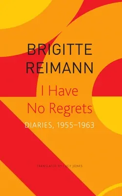 Nu am regrete: Jurnale, 1955-1963 - I Have No Regrets: Diaries, 1955-1963