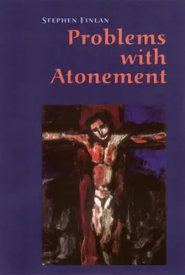 Probleme cu ispășirea: Originile și controversele cu privire la doctrina ispășirii: The Origins of, and Controversy about, the Atonement Doctrine - Problems with Atonement: The Origins of, and Controversy about, the Atonement Doctrine