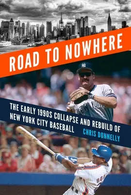 Drumul spre nicăieri: Prăbușirea și reconstrucția echipei de baseball a orașului New York la începutul anilor '90 - Road to Nowhere: The Early 1990s Collapse and Rebuild of New York City Baseball