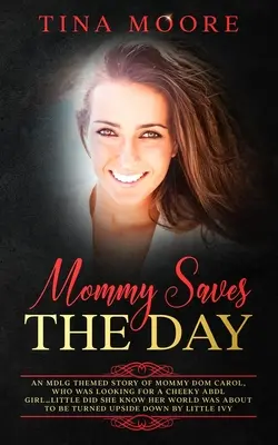 Mami salvează ziua: O poveste tematică MDLG a lui Mommy Dom Carol, care căuta o fată ABDL obraznică... nu știa că lumea ei era ab - Mommy Saves the Day: An MDLG themed story of Mommy Dom Carol, who was looking for a cheeky ABDL girl...little did she know her world was ab
