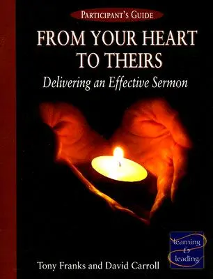From Your Heart to Theirs Ghidul participantului: O predică eficientă - From Your Heart to Theirs Participant's Guide: Delivering an Effective Sermon