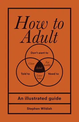 Cum să fii adult: Un ghid ilustrat - How to Adult: An Illustrated Guide