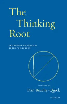 Rădăcina gândirii: Poezia celei mai timpurii filosofii grecești - The Thinking Root: The Poetry of Earliest Greek Philosophy