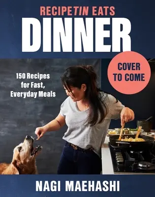 Recipetin Eats Dinner: 150 de rețete pentru mese rapide, de zi cu zi - Recipetin Eats Dinner: 150 Recipes for Fast, Everyday Meals