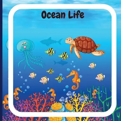Cartea Ocean Life pentru copii: Carte colorată, educativă și distractivă pentru copii, care explică caracteristicile diferitelor animale oceanice și - Ocean Life Book for Kids: Colorful Educational and Entertaining Book for Children that Explains the Characteristics of Various Ocean Animals and