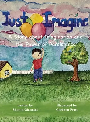 Just Imagine O poveste despre imaginație și puterea perseverenței - Just Imagine A Story about Imagination and the Power of Persistence