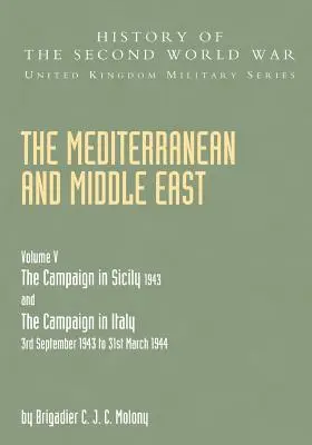 Mediterana și Orientul Mijlociu Volumul V: CAMPANIA DIN SICILIA 1943 ȘI CAMPANIA DIN ITALIA 3 septembrie 1943 - 31 martie 1944 Partea a doua - Mediterranean and Middle East Volume V: THE CAMPAIGN IN SICILY 1943 AND THE CAMPAIGN IN ITALY 3rd September 1943 TO 31st March 1944 Part Two