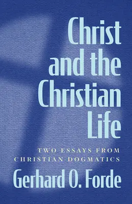 Hristos și viața creștină: Două eseuri de dogmatică creștină - Christ and the Christian Life: Two Essays from Christian Dogmatics