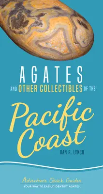 Agate și alte obiecte de colecție de pe coasta Pacificului: Calea ta de a identifica cu ușurință agatele - Agates and Other Collectibles of the Pacific Coast: Your Way to Easily Identify Agates