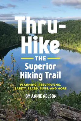 Thru-Hike pe Superior Hiking Trail: Planificare, realimentare, siguranță, urși, insecte și multe altele - Thru-Hike the Superior Hiking Trail: Planning, Resupplying, Safety, Bears, Bugs and More