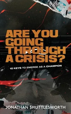 Treceți printr-o criză?: 10 chei pentru a ieși în evidență ca un campion - Are You Going Through a Crisis?: 10 Keys to Emerge as a Champion