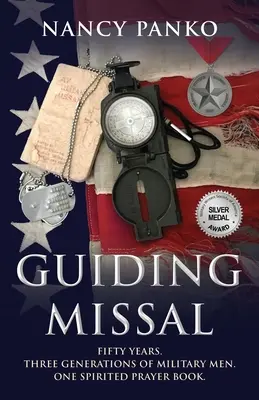 Missal de ghidare: Cincizeci de ani. Trei generații de militari. O carte de rugăciuni plină de spirit. - Guiding Missal: Fifty Years. Three Generations of Military Men. One Spirited Prayer Book.