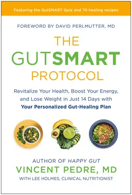 Protocolul Gutsmart: Revitalizați-vă sănătatea, stimulați-vă energia și pierdeți în greutate în doar 14 zile cu planul dvs. personalizat de vindecare a intestinelor - The Gutsmart Protocol: Revitalize Your Health, Boost Your Energy, and Lose Weight in Just 14 Days with Your Personalized Gut-Healing Plan