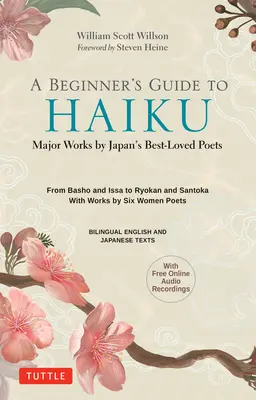 Ghidul începătorului pentru Haiku japonez: Lucrări majore ale celor mai iubiți poeți japonezi - de la Basho și Issa la Ryokan și Santoka, cu lucrări de șase femei Poe - A Beginner's Guide to Japanese Haiku: Major Works by Japan's Best-Loved Poets - From Basho and Issa to Ryokan and Santoka, with Works by Six Women Poe