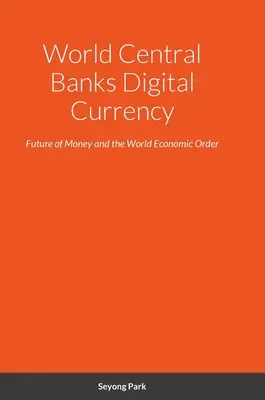 Moneda digitală a băncilor centrale mondiale: Viitorul banilor și ordinea economică mondială - World Central Banks Digital Currency: Future of Money and the World Economic Order
