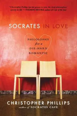 Socrates in Love: Filosofie pentru un romantic înrăit - Socrates in Love: Philosophy for a Die-Hard Romantic