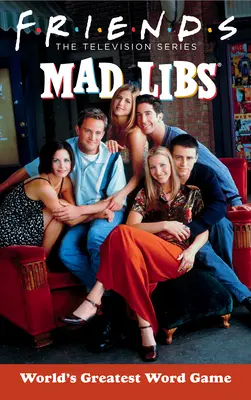 Prietenii Mad Libs: Cel mai mare joc de cuvinte din lume - Friends Mad Libs: World's Greatest Word Game