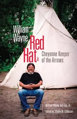 William Wayne Red Hat Jr.: Cheyenne Păstrătorul săgeților - William Wayne Red Hat Jr.: Cheyenne Keeper of the Arrows