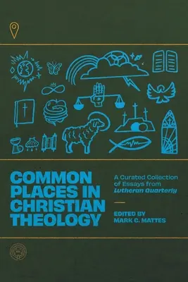 Locuri comune în teologia creștină: O colecție curată de eseuri din Lutheran Quarterly - Common Places in Christian Theology: A Curated Collection of Essays from Lutheran Quarterly