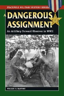 O misiune periculoasă: Un observator avansat de artilerie în Al Doilea Război Mondial - A Dangerous Assignment: An Artillery Forward Observer in World War II