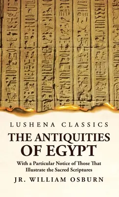 Antichitățile Egiptului cu o atenție deosebită pentru cele care ilustrează Sfintele Scripturi - The Antiquities of Egypt With a Particular Notice of Those That Illustrate the Sacred Scriptures