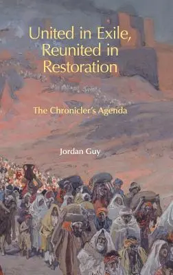 Uniți în exil, reuniți în restaurare: Agenda cronicarului - United in Exile, Reunited in Restoration: The Chronicler's Agenda